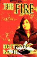 The Fire di Brittany Bahr edito da America Star Books