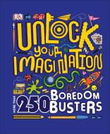 Unlock Your Imagination (Library Edition): 250 Boredom Busters di Dk edito da DK PUB