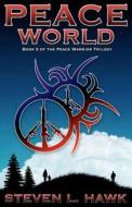 Peace World: Book 3 of the Peace Warrior Trilogy di Steven L. Hawk edito da Createspace