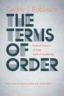 The Terms of Order: Political Science and the Myth of Leadership di Cedric J. Robinson edito da UNIV OF NORTH CAROLINA PR