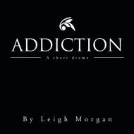 Addiction di Leigh Morgan edito da Xlibris