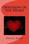 Obsession of the Heart di Denise Kahn edito da Createspace