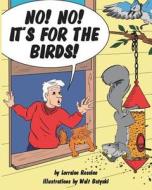 No! No! It's for the Birds! di Lorraine Roscino edito da Lorraine Roscino