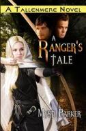 A Ranger's Tale: Tallenmere, Book One di Mysti Parker edito da Createspace