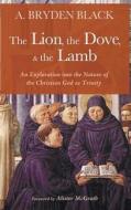 The Lion, The Dove, & The Lamb di A Bryden Black edito da Wipf & Stock Publishers