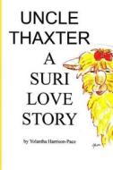 Uncle Thaxter a Suri Love Story di Yolantha Harrison-Pace edito da Createspace