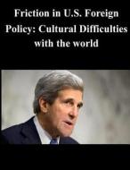Friction in U.S. Foreign Policy: Cultural Difficulties with the World di U. S. Strategic Studies Institute edito da Createspace
