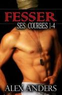 Fesser Ses Courbes 1-4: Romance Erotique Pour Les Femmes Rondes Et Belles di Alex Anders edito da Createspace