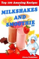 Top 100 Amazing Recipes Milkshakes and Smoothie Bw di Alexey Evdokimov edito da Createspace
