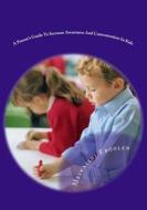 A Parent's Guide to Increase Awareness and Concentration in Kids: Easy Meditation Techniques for Kids from 7 to 11 Years Old di Mrs Mrinalini Eroolen edito da Createspace