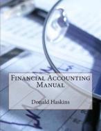 Financial Accounting Manual di Donald K. Haskins edito da Createspace