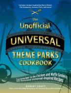 The Unofficial Universal Theme Parks Cookbook: From Butterbeer to the Chicken and Waffle Sandwich, 100 Delicious Universal-Inspired Recipes di Ashley Craft edito da ADAMS MEDIA