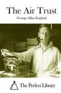 The Air Trust di George Allan England edito da Createspace