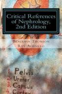 Critical References of Nephrology, 2nd Edition di Dr Benjamin Kervin Alan Thomson edito da Createspace
