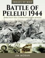 BATTLE OF PELELIU 1944 di JIM MORAN edito da PEN & SWORD BOOKS