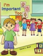 I'm Important Too di David L. Bost edito da Austin Macauley Publishers