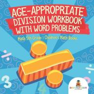 Age-Appropriate Division Workbook with Word Problems - Math 5th Grade | Children's Math Books di Baby edito da Baby Professor