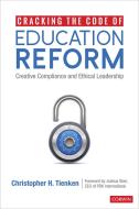Cracking the Code of Education Reform: Creative Compliance and Ethical Leadership di Christopher H. Tienken edito da CORWIN PR INC