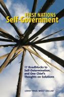 First Nations Self-Government: 17 Roadblocks, and One Chief's Thoughts on Solutions di Leroy Wolf Collar edito da BRUSH EDUCATION