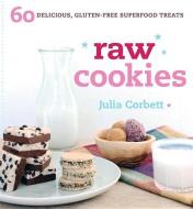Raw Cookies: 60 Delicious, Gluten-Free Superfood Treats di Julia Corbett edito da NORTH ATLANTIC BOOKS