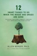 12 Smart Things To Do When The Booze And Drugs Are Gone di Allen Berger edito da Hazelden Information & Educational Services