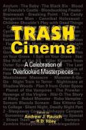 Trash Cinema: A Celebration of Overlooked Masterpieces di Andrew J. Rausch edito da BEARMANOR MEDIA
