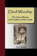 Devil Worship - The Sacred Books And Traditions Of The Yezidiz di Isya Joseph edito da Nuvision Publications