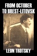 From October to Brest-Litovsk by Leon Trotsky, History, Revolutionary, Political Science, Political Ideologies, Communis di Leon Trotzky, Leon Trotsky edito da Aegypan