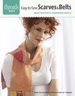 Easy-To-Sew Scarves & Belts: Make Beautiful Wardrobe Basics edito da Taunton Press