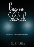 Begin the Search di Eric Hitchens edito da Tate Publishing Company