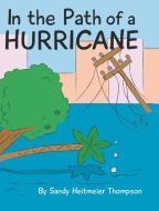 In The Path Of A Hurricane di Thompson Sandy Heitmeier Thompson edito da Covenant Books