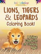Lions, Tigers & Leopards Coloring Book! A Unique Collection Of Coloring Pages di Bold Illustrations edito da Bold Illustrations