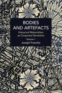 Bodies and Artefacts Vol 1.: Historical Materialism as Corporeal Semiotics di Joseph Fracchia edito da HAYMARKET BOOKS