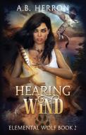 Hearing Wind di A. B. Herron edito da Luminare Press