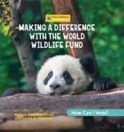 Making a Difference with the World Wildlife Fund di Katie Marsico edito da Cherry Lake Publishing