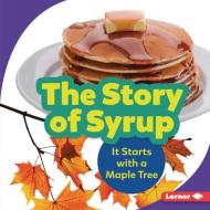 The Story of Syrup: It Starts with a Maple Tree di Melanie Mitchell edito da LERNER PUBN