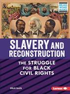 Slavery and Reconstruction: The Struggle for Black Civil Rights di Elliott Smith edito da LERNER PUBN