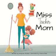 Miss Teacher Mom di Mirabal Katlynne Mirabal edito da Katlynne Mirabal