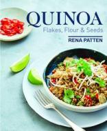 Quinoa, Flakes, Flours & Seeds di Rena Patten edito da New Holland Publishers