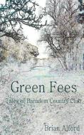 Green Fees - Tales of Barndem Country Club di Brian Alford edito da GROSVENOR HOUSE PUB LTD