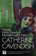 Those Who Dwell in Mordenhyrst Hall di Catherine Cavendish edito da FLAME TREE PUB