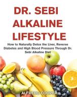 DR. SEBI ALKALINE LIFESTYLE di Alfredo Cooper edito da healthydiet
