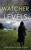 WATCHER ON THE LEVELS an addictive crime thriller full of twists di David Hodges edito da JOFFE BOOKS LTD