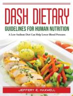 DASH Dietary Guidelines di Jeffery E. Maxwell edito da Jeffery E. Maxwell