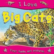I Love Big Cats di Steve Parker edito da Miles Kelly Publishing Ltd