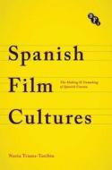 Spanish Film Cultures di Nuria Triana-Toribio edito da Bloomsbury Publishing PLC