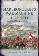 Marlborough's War Machine 1702-1711 di James Falkner edito da Pen & Sword Books Ltd
