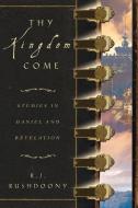 Thy Kingdom Come: Studies in Daniel and Revelation di Rousas John Rushdoony edito da ROSS HOUSE BOOKS