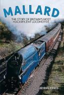 Mallard: The Story of Britain's Most Magnificent Locomotive di Robin Jones edito da GRESLEY