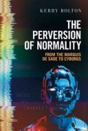 The Perversion Of Normality di Bolton Kerry Bolton edito da Arktos Media Ltd